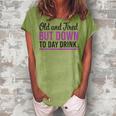Old And Tired But Down To Day Drink Funny Drinking Lovers Gift For Womens Women's Loosen Crew Neck Short Sleeve T-Shirt Green