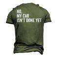 No My Car Isnt Done Yet Car Guy Car Mechanic Garage Men's 3D T-Shirt Back Print Army Green