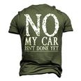No My Car Isnt Done Yet Car Mechanic Garage Cute Cool Men's 3D T-Shirt Back Print Army Green