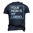 Your Mom Is My Cardio Dad Sarcastic Quotes Men's 3D T-Shirt Back Print Navy Blue