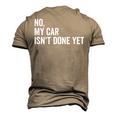 No My Car Isnt Done Yet Car Guy Car Mechanic Garage Men's 3D T-Shirt Back Print Khaki