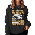Academic Phd Candidate I Survived My Moms Phd Dissertation Women Sweatshirt