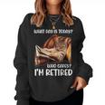 What Day Is Today Who Cares Im Retired Cat Lover Women Sweatshirt