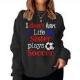 I Dont Have A Life My Sister Plays Soccer Women Sweatshirt