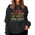 Its Not Easy Being My Wifes Arm Candy But Here I Am Nailin Women Crewneck Graphic Sweatshirt