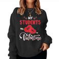 My Students Are My Valentine Funny Teachers Valentines Day V2 Women Crewneck Graphic Sweatshirt