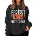 Womens Protect Kids Not Guns Enough End Gun Violence Wear Orange Women Sweatshirt