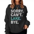 Womens Sorry Cant Lake Bye - Lake Women Sweatshirt