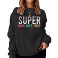 Womens Super Mom Super Wife Super Tired Mommy Women Sweatshirt