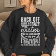 Back Off I Have A Crazy Sister Quote Humor Women Sweatshirt Gifts for Her