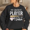 Baseball Grandma My Favorite Player Calls Me Nana Baseball Women Sweatshirt Gifts for Her