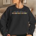 Well Behaved Women Seldom Make History Feminism Women Sweatshirt Gifts for Her