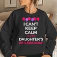I Cant Keep Calm Its My Daughters 13Th Birthday Shirt V2 Women Sweatshirt Gifts for Her