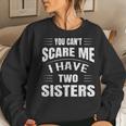 You Cant Scare Me I Have Two Sisters Women Sweatshirt Gifts for Her