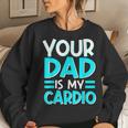 Your Dad Is My Cardio Best Mom Ever Motherhood Mama Women Sweatshirt Gifts for Her