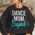 Dance Mom Squad For Cool Mother Days V2 Women Sweatshirt Gifts for Her