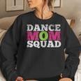 Dancer Dance Mom Squad Women Sweatshirt Gifts for Her