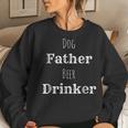 Dog Father Beer Drinker Drinking Puppy Alcohol Pups Women Sweatshirt Gifts for Her