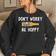 Dont Worry Be Hoppy Best Dad Ever Homebrew Beer Women Sweatshirt Gifts for Her