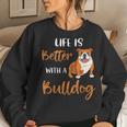 Funny Bulldog Dog Mom Life Is Better With A Bulldog Women Crewneck Graphic Sweatshirt Gifts for Her
