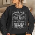 Funny Old People Saying I Dont Know How To Act My Age Adult Women Crewneck Graphic Sweatshirt Gifts for Her