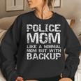 Funny Quote Police Mom Like A Normal Mom But With Backup Women Crewneck Graphic Sweatshirt Gifts for Her