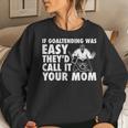 Goalie Hockey If Goaltending Were Easy Mom Joke Dad Women Sweatshirt Gifts for Her