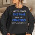 I Have Neither The Time Or The Crayons Funny Teacher Women Crewneck Graphic Sweatshirt Gifts for Her