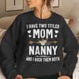 I Have Two Titles Mom And Nanny Christmas Gifts Women Crewneck Graphic Sweatshirt Gifts for Her