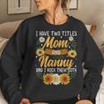 I Have Two Titles Mom And Nanny Thanksgiving Gifts Women Crewneck Graphic Sweatshirt Gifts for Her