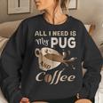 I Need My Pug And Coffee For Women Mom Dad Funny Women Crewneck Graphic Sweatshirt Gifts for Her
