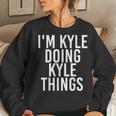 Im Kyle Doing Kyle Things Funny Christmas Gift Idea Women Crewneck Graphic Sweatshirt Gifts for Her