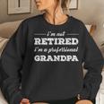 Im Not Retired A Professional Grandpa Fathers Day Gift Women Crewneck Graphic Sweatshirt Gifts for Her