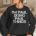 Im Paul Doing Paul Things Funny Christmas Gift Idea Women Crewneck Graphic Sweatshirt Gifts for Her
