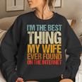 Im The Best Thing My Wife Ever Found On The Internet Funny Women Crewneck Graphic Sweatshirt Gifts for Her