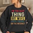 Im The Best Thing My Wife Ever Found On The Internet Retro Women Crewneck Graphic Sweatshirt Gifts for Her