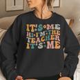Its Me Hi Im The Teacher Its Me Funny Teacher  Women Crewneck Graphic Sweatshirt Gifts for Her