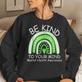 Be Kind To Your Mind Mental Health Awareness Women Sweatshirt Gifts for Her