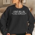 I Love You All Class Dismissed Happy Last Day Of School Women Sweatshirt Gifts for Her