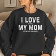 I Love My Mom Gamer Meme Gaming From Mom To Son Women Sweatshirt Gifts for Her