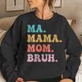 Womens Ma Mama Mom Bruh Mommy And Me Boy Mom Women Sweatshirt Gifts for Her