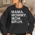 Mama Mommy Mom Bruh Boy Mom Women Sweatshirt Gifts for Her