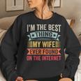 Mens Im The Best Thing My Wife Ever Found On The Internet Women Crewneck Graphic Sweatshirt Gifts for Her