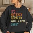 Mens Its Not Easy Being My Wifes Arm Candy Women Crewneck Graphic Sweatshirt Gifts for Her