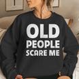Old People Scare Me Funny Retired Grandpa Retirement Joke Women Crewneck Graphic Sweatshirt Gifts for Her