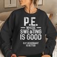 Physical Education Pe Where Sweating Is Good Pe Teacher Women Sweatshirt Gifts for Her