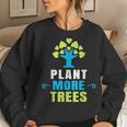 Plant More Trees Tree Hugger Earth Day Arbor Day Women Sweatshirt Gifts for Her