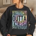 Pre-K Teacher Straight Outta Energy Love Teacher Lif Tie Dye Women Sweatshirt Gifts for Her