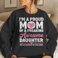 Im A Proud Mom From Daughter Women Sweatshirt Gifts for Her