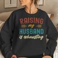 Raising My Husband Is Exhausting Vintage Wife Funny Saying Women Crewneck Graphic Sweatshirt Gifts for Her